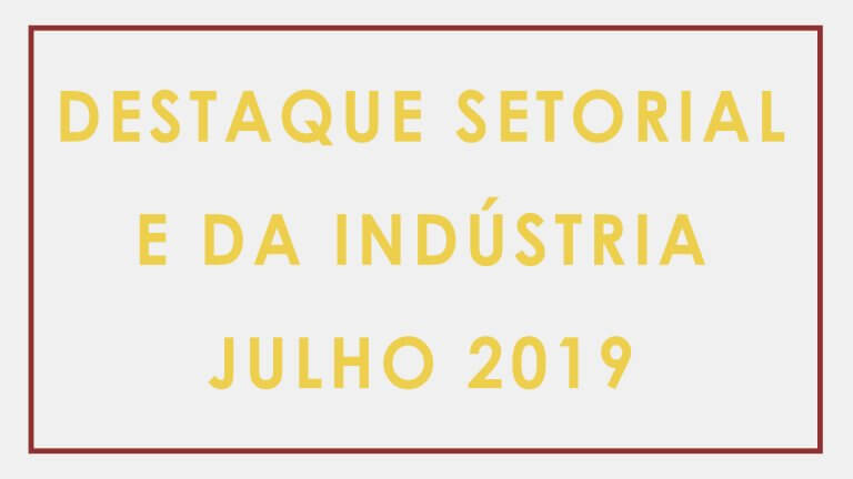 Boletim Mensal – Destaque Setorial e da Indústria – Julho/2019